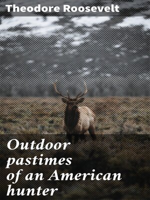 cover image of Outdoor pastimes of an American hunter